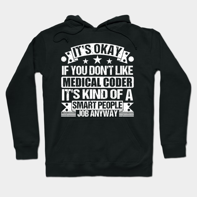 Medical Coder lover It's Okay If You Don't Like Medical Coder It's Kind Of A Smart People job Anyway Hoodie by Benzii-shop 